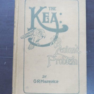 G. R. Marriner, The Kea, A New Zealand Problem, Including A Full Description Of This Very Interesting Bird, Its Habitat And Ways, Together With A Discussion Of The Theories Advanced To Explain Its Sheep-Killing Propensities, Marriner Bros. & Co., Printers, Publishers, Christchurch, 1908, Natural History, New Zealand Natural History, Dead Souls Bookshop, Dunedin Book Shop