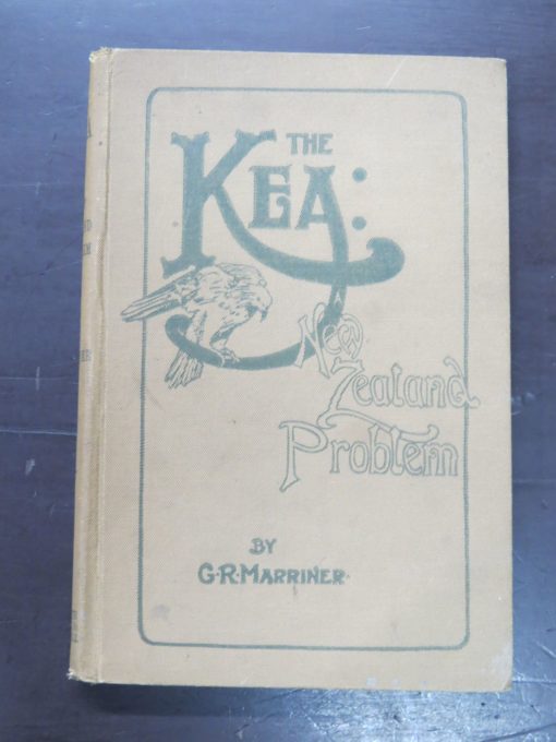 G. R. Marriner, The Kea, A New Zealand Problem, Including A Full Description Of This Very Interesting Bird, Its Habitat And Ways, Together With A Discussion Of The Theories Advanced To Explain Its Sheep-Killing Propensities, Marriner Bros. & Co., Printers, Publishers, Christchurch, 1908, Natural History, New Zealand Natural History, Dead Souls Bookshop, Dunedin Book Shop