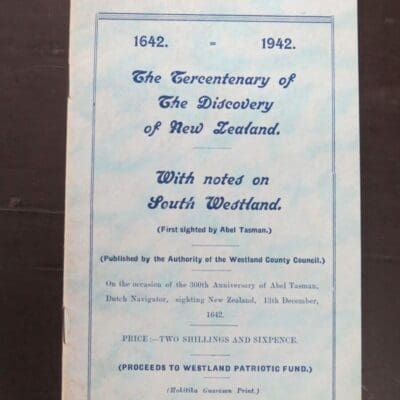 The Tercentenary of The Discovery of New Zealand. 1642 - 1942, With notes on South Westland, Westland Country Council, Hokitika, 1942, New Zealand Non-Fiction, Dead Souls Bookshop, Dunedin Book Shop