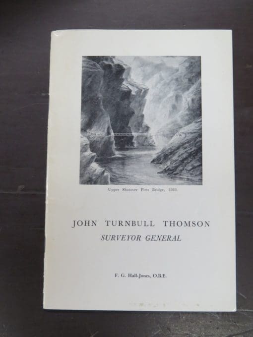 F. G. Hall-Jones, John Turnbull Thomson, Surveyor General 1821-1884, An Address to the University Association, Invercargill, April 24, 1963, The Southland Historical Committee, Invercargill, New Zealand Non-Fiction, Otago, Dead Souls Bookshop, Dunedin Book Shop
