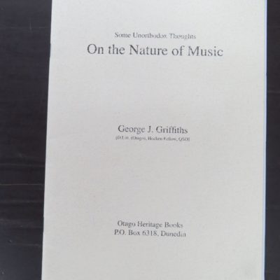 George J. Griffiths, Some Unorthodox Thoughts On the Nature of Music, Otago Heritage Books, Dunedin, 2009?, Music, Otago, Dunedin, Dead Souls Bookshop, Dunedin Book Shop