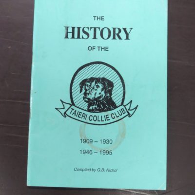 G. B. Nichol, The History of the Taieri Collie Club 1909-1930, 1946-1995, no publication details, Otago, Dunedin, Dead Souls Bookshop, Dunedin Book Shop