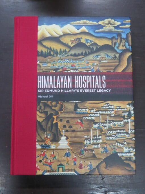 Michael Gill, with Lynley Cook, Himalayan Hospitals. Sir Edmund Hillary's Everest Legacy, Craig Potton Publishing, Nelson, 2011, History, Adventure, Dead Souls Bookshop, Dunedin Book Shop