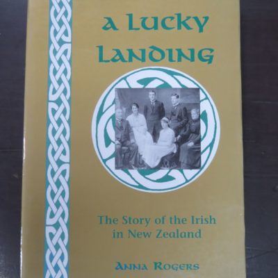 Anna Rogers, A Lucky Landing, The Story of the Irish in New Zealand, Random House, Auckland, 1996, New Zealand Non-Fiction, Dead Souls Bookshop, Dunedin Book Shop