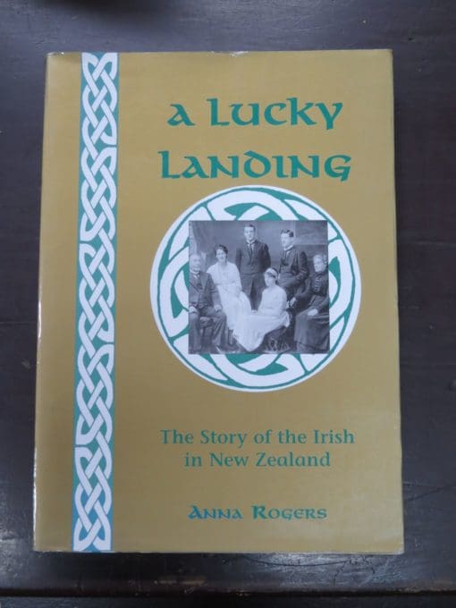 Anna Rogers, A Lucky Landing, The Story of the Irish in New Zealand, Random House, Auckland, 1996, New Zealand Non-Fiction, Dead Souls Bookshop, Dunedin Book Shop