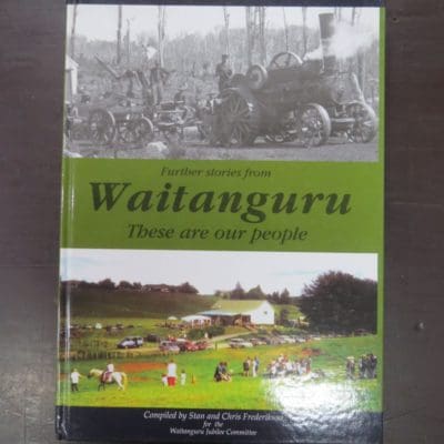 Chris Frederikson, Stan Frederikson, Compilers, Further Stories from Waitanguru, These Are Our People, Incorporating Ngapaenga, Mangaohae, Upper and Lower Mangaotaki 1902 -2004, Waitanguru Jubilee Committee, Te Awamutu, 2004, New Zealand Non-Fiction, Dead Souls Bookshop, Dunedin Book Shop