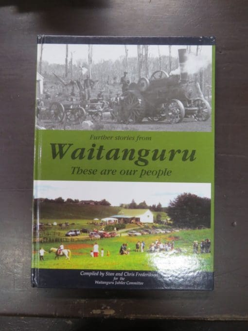 Chris Frederikson, Stan Frederikson, Compilers, Further Stories from Waitanguru, These Are Our People, Incorporating Ngapaenga, Mangaohae, Upper and Lower Mangaotaki 1902 -2004, Waitanguru Jubilee Committee, Te Awamutu, 2004, New Zealand Non-Fiction, Dead Souls Bookshop, Dunedin Book Shop