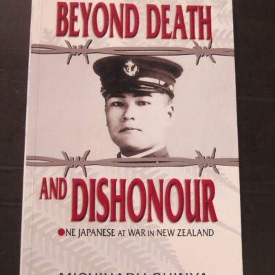 Michiharu Shinya, Beyond Death And Dishonour, One Japanese War In New Zealand, Translated by Eric H. Thompson, Castle Publishing, Auckland, 2001, Military, New Zealand Military, Dead Souls Bookshop, Dunedin Book Shop