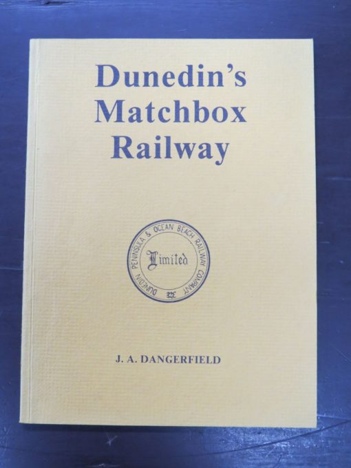 J. A. Dangerfield, Dunedin's Matchbox Railway, The Dunedin, Peninsula and Ocean Beach Railway Company and Other Suburban Transport Ventures, The New Zealand Railway And Locomotive Society Incorporated, Wellington, 1986, Dunedin, Trains, Dead Souls Bookshop, Dunedin Book Shop