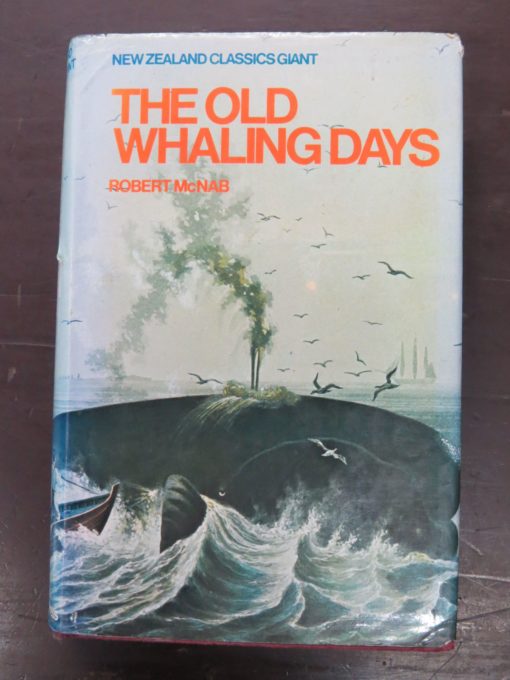 Robert McNab, The Old Whaling Days, A History of Southern New Zealand from 1830 - 1840, Golden Press, Auckland, 1975 reprint (1913), Fishing, Hunting, Dead Souls Bookshop, Dunedin Book Shop