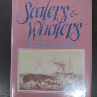 Don Grady, Sealers and Whalers in New Zealand Waters, Reed Methuen, Auckland, 1986, Hunting, Fishing, Dead Souls Bookshop, Dunedin Book Shop