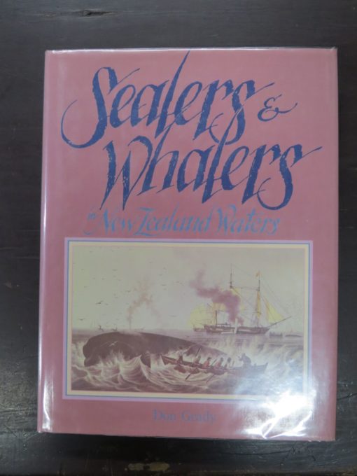 Don Grady, Sealers and Whalers in New Zealand Waters, Reed Methuen, Auckland, 1986, Hunting, Fishing, Dead Souls Bookshop, Dunedin Book Shop