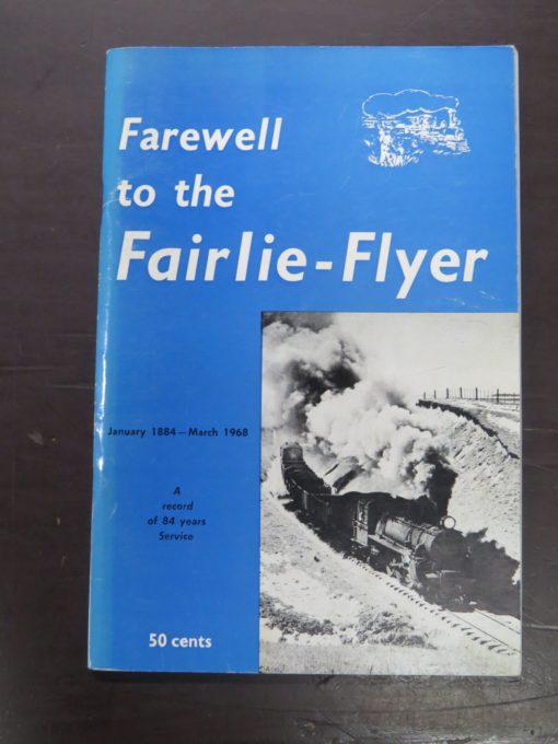 Farewell to the Fairlie-Flyer, January 1884 - March 1968, A Record of 84 Years Service, Fairlie Flyer Committee, Timaru, [1968], Trains, Railway, Dead Souls Bookshop, Dunedin Book Shop