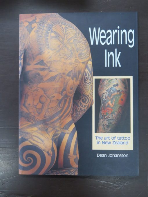 Dean Johansson, Wearing Ink, The art of tattoo in New Zealand, Bateman, Auckland, 2007 reprint (1994), Illustration, Dead Souls Bookshop, Dunedin Book Shop