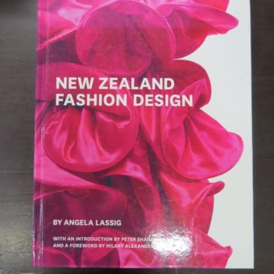 Angela Lassig, New Zealand Fashion Design, With An Introduction by Peter Shand, and A Foreword by Hilary Alexander, Te Papa Press, Wellington, 2010, Craft, Design, Dead Souls Bookshop, Dunedin Book Shop