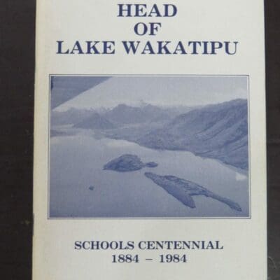 Head Of Lake Wakatipu, Schools Centennial 1884 -1984, Kinloch, Rees Valley, Glenorchy, Kinloch Household, Paradise Household, Dart Valley Household, Routeburn Household, Centennial Committee, 1984, Otago, Central Otago, Dead Souls Bookshop, Dunedin Book Shop