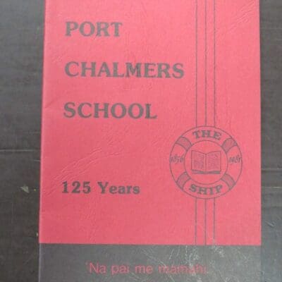 Ian Church, by, Pupil of the school 1948-1954, A Firm Foundation 125 Years of Education In Port Chalmers, Centennial Committee, 1981, Otago, Dunedin, Dead Souls Bookshop, Dunedin Book Shop