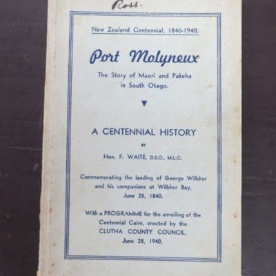 F. Waite, Port Molyneux, The Story of Maori and Pakeha in South Otago, A Centennial History 1840 -1940, Centennial Committee, 1940, Otago, Dead Souls Bookshop, Dunedin Book Shop