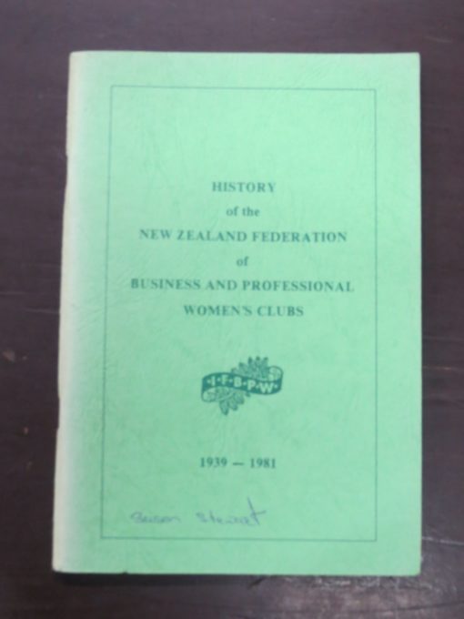 History of the New Zealand Federation of Business And Professional Women's Club 1939 -1981, no publication details, 2nd Edition? 1984 (1963), New Zealand Non-Fiction, Dead Souls Bookshop, Dunedin Book Shop