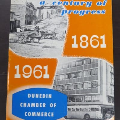 A.T. Anderson, Dunedin Chamber Of Commerce, a century of progress, 1861 - 1961, no publication details, Evening Star, Dunedin, [1961], Dunedin, Otago, Dead Souls Bookshop, Dunedin Book Shop