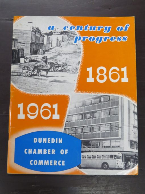 A.T. Anderson, Dunedin Chamber Of Commerce, a century of progress, 1861 - 1961, no publication details, Evening Star, Dunedin, [1961], Dunedin, Otago, Dead Souls Bookshop, Dunedin Book Shop