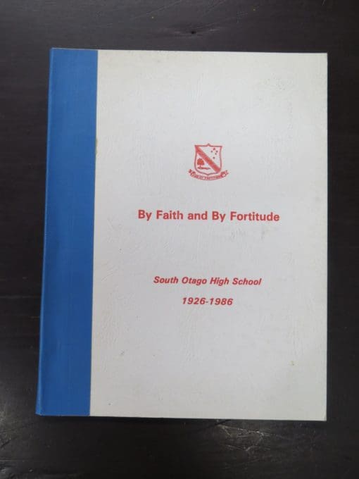 Gordon Mcleod, Al McKillop, By Faith and By Fortitude, South Otago High School 1926 - 1986, Otago, Dead Souls Bookshop, Dunedin Book Shop