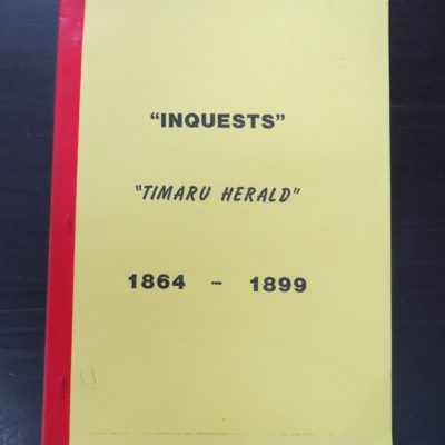 Paul McNicholl, Compiler, Inquests, 1864 - 1899 Extracted from "The Timaru Herald" Volume One, South Canterbury Historical Society, 1990, New Zealand Non-Fiction, Dead Souls Bookshop, Dunedin Book Shop