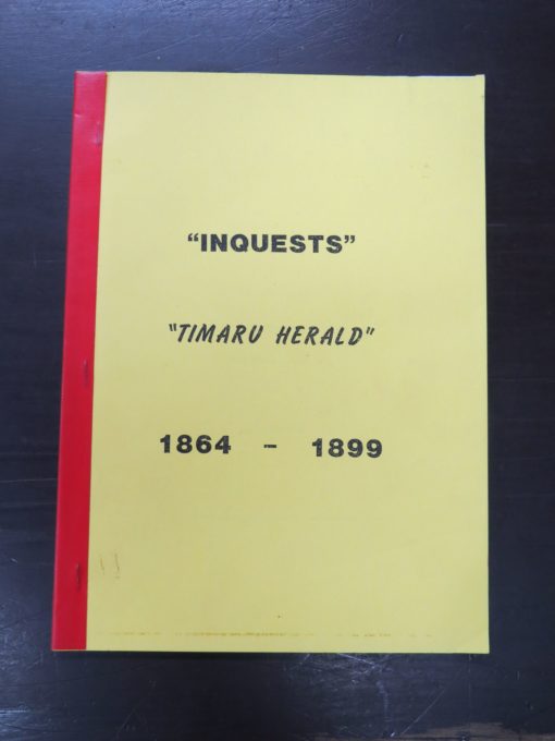 Paul McNicholl, Compiler, Inquests, 1864 - 1899 Extracted from "The Timaru Herald" Volume One, South Canterbury Historical Society, 1990, New Zealand Non-Fiction, Dead Souls Bookshop, Dunedin Book Shop