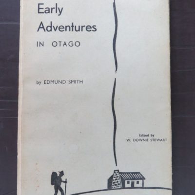 W. Downie Stewart, ed., Edmund Smith, Early Adventures In Otago, Coulls Somerville Wilkie, Reed, Dunedin, 1940, Otago, Dead Souls Bookshop, Dunedin Book Shop