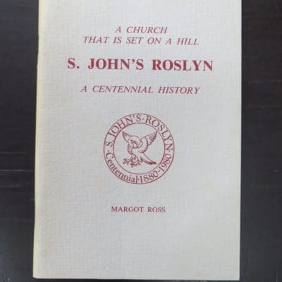 Margot Ross, A Church That Is Set On A Hill, S. John's Roslyn A Centennial History 1880 - 1980, S. John's Roslyn, Dunedin, 1980, Religion, Dunedin, Dead Souls Bookshop, Dunedin Book Shop