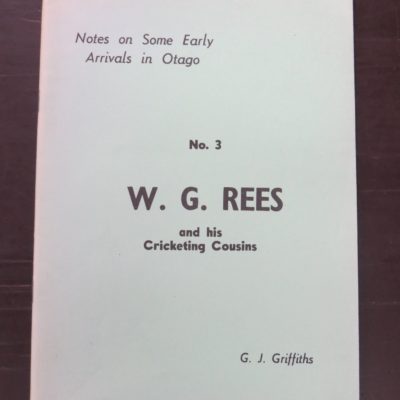 G. J. Griffiths, Notes on Some Early Arrivals in Otago, No. 3, W. G. Rees and his Cricketing Cousins, published by the author, Dunedin, 1971, Otago, Dead Souls Bookshop, Dunedin Book Shop