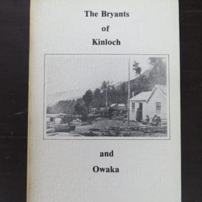 E. R. Bryant, Richard Cogar Bryant of Kinloch and Owaka, and his Descendants, A Brief History, author published, no details, 1988 reprint (1987), Otago, South Otago, Dead Souls Bookshop, Dunedin Book Shop