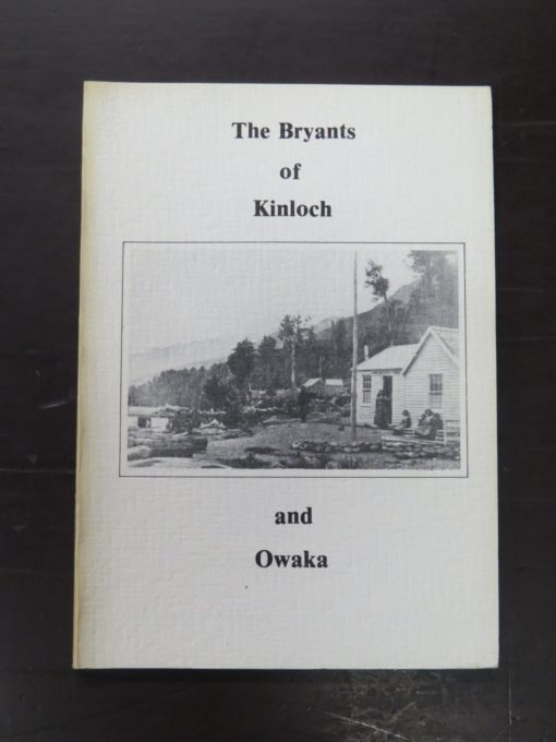 E. R. Bryant, Richard Cogar Bryant of Kinloch and Owaka, and his Descendants, A Brief History, author published, no details, 1988 reprint (1987), Otago, South Otago, Dead Souls Bookshop, Dunedin Book Shop