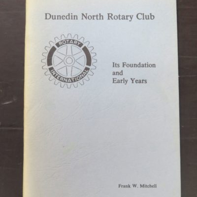 Frank W. Mitchell, Dunedin North Rotary Club, Its Foundation and Early Years, Dunedin North Rotary Club, 1978, Dunedin, Dead Souls Bookshop, Dunedin Book Shop