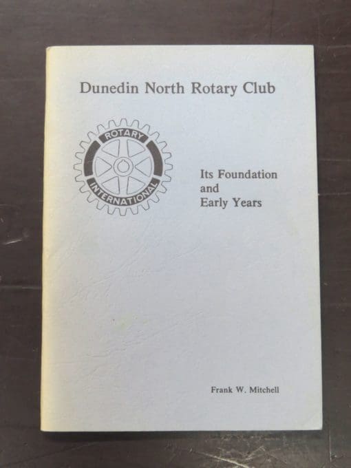 Frank W. Mitchell, Dunedin North Rotary Club, Its Foundation and Early Years, Dunedin North Rotary Club, 1978, Dunedin, Dead Souls Bookshop, Dunedin Book Shop