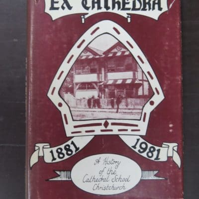 Robyn Gosset, R. R. Gibson, Ex Cathedra, A History of The Cathedral School of Christchurch, New Zealand 1881 - 1981, The Cathedral Grammar School Trust Board, Christchurch, [1981], New Zealand Non-Fiction, Dead Souls Bookshop, Dunedin Book Shop