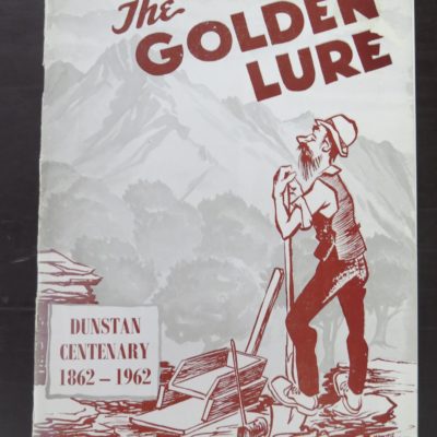 Gladys McArthur, James Wilfred McArthur, "The Golden Lure", A Condensed History and Survey of the Dunstan Goldfields and Surrounding Areas on the Occasion of the Centenary Celebrations 1862 - 1962, Goldfields Centennial Committee, Central Otago, [1962], Otago, Dead Souls Bookshop, Dunedin Book Shop