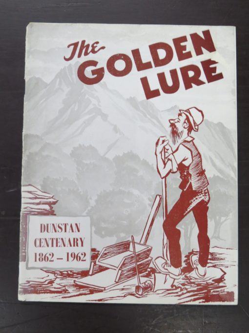Gladys McArthur, James Wilfred McArthur, "The Golden Lure", A Condensed History and Survey of the Dunstan Goldfields and Surrounding Areas on the Occasion of the Centenary Celebrations 1862 - 1962, Goldfields Centennial Committee, Central Otago, [1962], Otago, Dead Souls Bookshop, Dunedin Book Shop