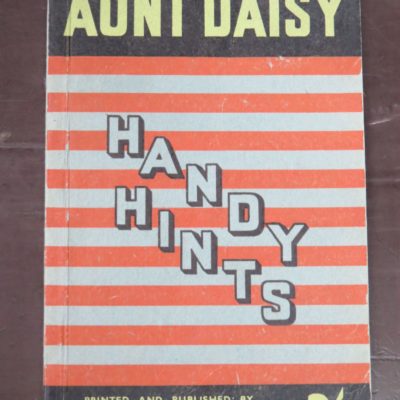 Aunt Daisy's Book of Handy Hints, 170 Pages Full of Valuable Hints for the Housewife, Whitcombe and Tombs Ltd, Christchurch, Cooking, Dead Souls Bookshop, Dunedin Book Shop