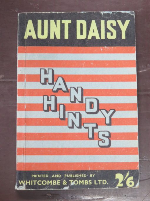 Aunt Daisy's Book of Handy Hints, 170 Pages Full of Valuable Hints for the Housewife, Whitcombe and Tombs Ltd, Christchurch, Cooking, Dead Souls Bookshop, Dunedin Book Shop