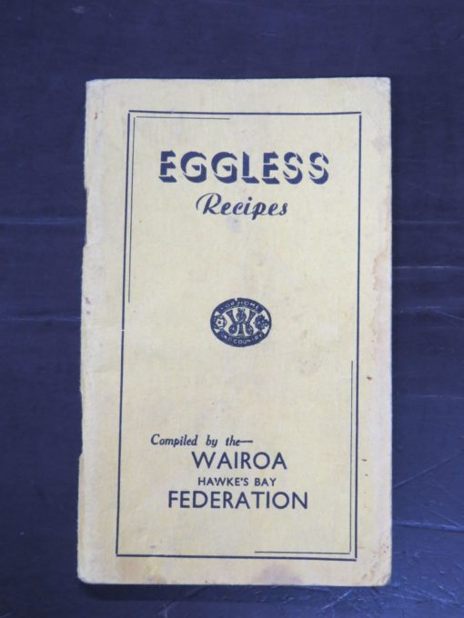 Eggless Recipes, Compiled by the Wairoa, Hawke's Bay Federation, self published, Levin, 1947, Cooking, Dead Souls Bookshop, Dunedin Book Shop