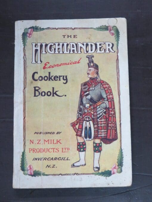 Mrs. M. S. Turner, The Highlander Economical Cookery Book, Specially Designed in Provide Dainty, Tasty, Nourishing, Wholesome and Economical Dishes at the Minimum of Cost, Comprising the Recipes Used and Demonstrated at the Chalet, Auckland Exhibition 1913 - 1914, Third and Enlarged Edition, 1923, Issued and Published by N.Z. Milk Products Limited, Invercargill, [1923], Cooking, Dead Souls Bookshop, Dunedin Book Shop