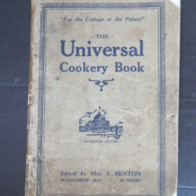 Mrs. J. Beaton, Edited by., MacAndrew Bay, Dunedin, The Universal Cookery Book, Exhibition Edition, "For the Cottage or the Palace", Fifth Edition, Mills, Dick, Dunedin, 1925, Cooking, Dunedin, Dead Souls Bookshop, Dunedin Book Shop