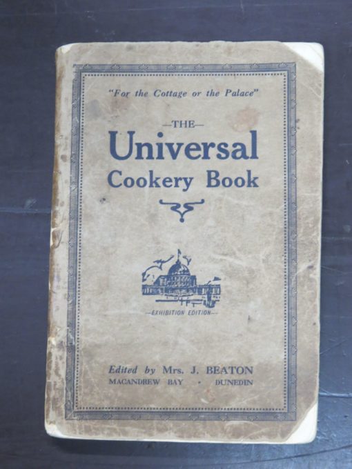 Mrs. J. Beaton, Edited by., MacAndrew Bay, Dunedin, The Universal Cookery Book, Exhibition Edition, "For the Cottage or the Palace", Fifth Edition, Mills, Dick, Dunedin, 1925, Cooking, Dunedin, Dead Souls Bookshop, Dunedin Book Shop