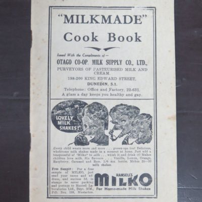 "MILKMADE" Cook Book, Issued With The Compliments of Otago CO-OP. Milk Supply Co. Ltd, [1938, dated from advertisement], Inter-Island Publicity Co., Levin, [1938], Cooking, Otago, Dead Souls Bookshop, Dunedin Book Shop
