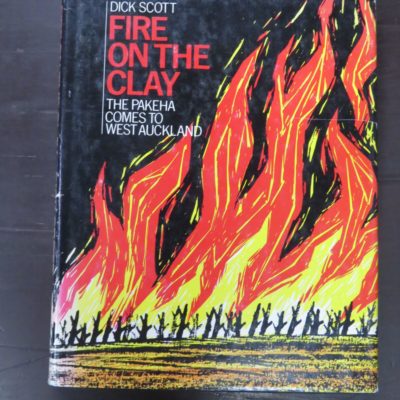 Dick Scott, Fire On The Clay, The Pakeha Comes To West Auckland, Southern Cross Books, Auckland, 1979, New Zealand Non-Fiction, Dead Souls Bookshop, Dunedin Book Shop
