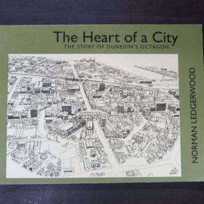 Norman Ledgerwood, The Heart of a City, The Story Of Dunedin's Octagon, author published, Dunedin, 2008, Dunedin, Dead Souls Bookshop, Dunedin Book Shop