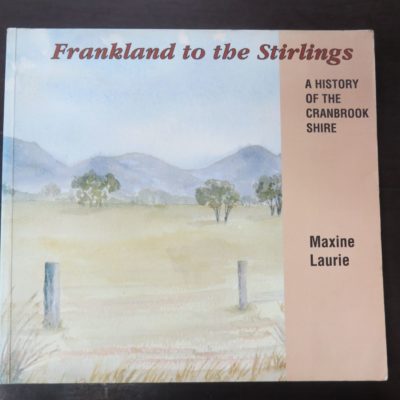 Maxine Laurie, Frankland to the Stirlings, A History of the Cranbrook Shire, Shire Of Cranbrook, Western Australia, 1994, Australia, Western Australia, Dead Souls Bookshop, Dunedin Book Shop