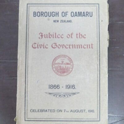 Borough of Oamaru, New Zealand, Jubilee of the Civic Government 1866 - 1916, [1916], Otago, Oamaru, Dead Souls Bookshop, Dunedin Book Shop