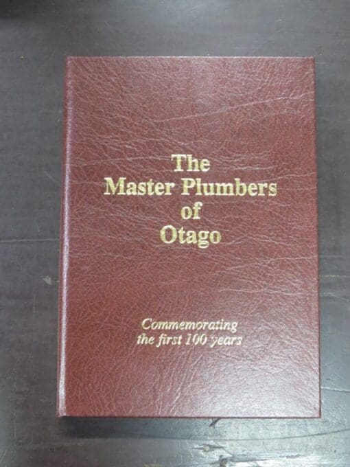 Eric Shaw, John Simpson, The Master Plumbers of Otago, Commemorating the first 100 years, 1997, Otago, Dead Souls Bookshop, Dunedin Book Shop
